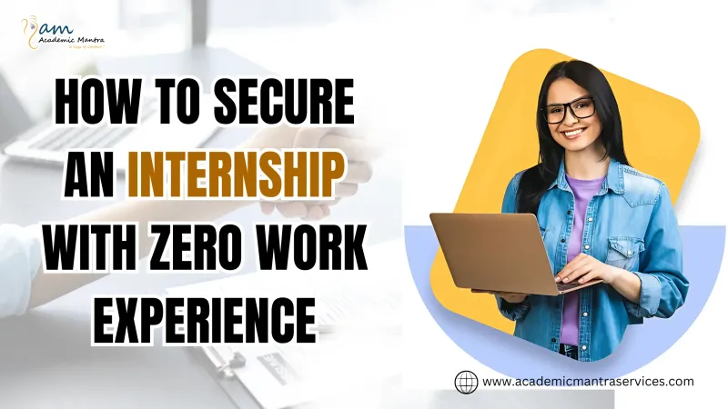How to Secure an Internship with Zero Work Experience